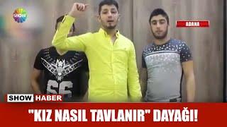 'Kız nasıl tavlanır' dayağı!'