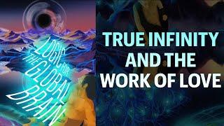 TRUE INFINITY AND THE WORK OF LOVE (w/ Dimitri Crooijmans) / LOGIC FOR THE GLOBAL BRAIN