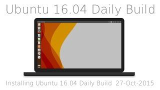 Tutorial Installing Ubuntu 16 04 LTS Xenial Xerus Daily Build  Linux and a quick tour / Review