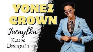 YONEZ CROWN | JACAYLKA KASOO DUCAYSTA | HEES CUSUB 2024