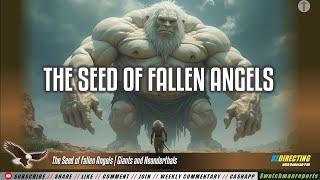 The Seed of Fallen Angels | Giants and Neanderthals