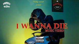 WEEKEZ I WANNA DIE [MUSIC VIDEO]