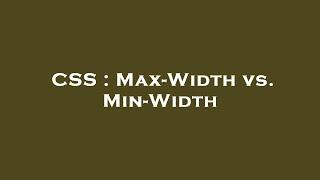 CSS : Max-Width vs. Min-Width