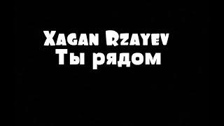 Xagan Rzayev - Ты рядом (2018) Soundby RAIDEN MUSIC Studio