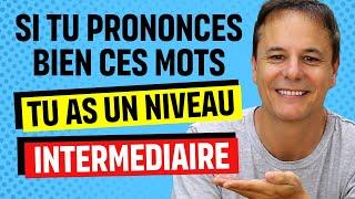 Si tu Prononces bien ces Mots Français, ton Niveau est Intermédiaire en Français