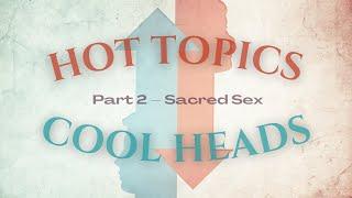 Sacred Sex | Hot Topics Cool Heads