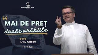 Liviu Cabău | Mai de preț decât vrăbiile | 13-10-2024 | Biserica Sfânta Treime Oradea