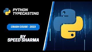 PYTHON TYPECASTING | 2023 | CRASH COURSE | PYTHON PROGRAMMING