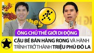 Ông Chủ Thế Giới Di động – Cậu Bé Bán Hàng Rong Và Hành Trình Trở Thành Triệu Phú Đô La