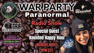 Guests Haunted Happy Hour - War Party Paranormal Radio Show