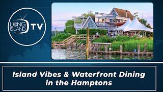 Island Vibes & Waterfront Dining in the Hamptons