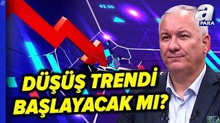 Borsa Yatırımcısı Dikkat! Borsa İstanbul'da Düşüş Trendi Ne Zaman Başlayacak? | A Para