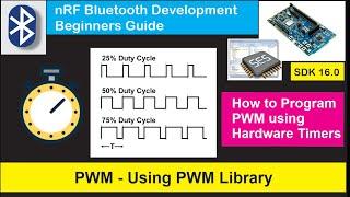 nRF5 SDK - Tutorial for Beginners Pt 32 - PWM Library (PWM generation using Hardware timers)