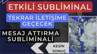 ETKİLİ SUBLİMİNAL / TEKRAR İLİŞKİNİZ BAŞLAYACAK / MESAJ ATTIRMA SUBLİMİNALİ