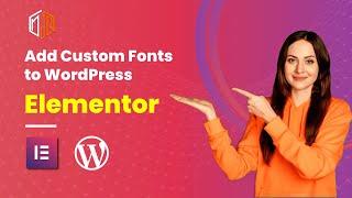 Custom Fonts- How to Add Custom Fonts to WordPress Elementor