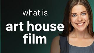 Understanding Art House Films: A Guide to Cinematic Expression