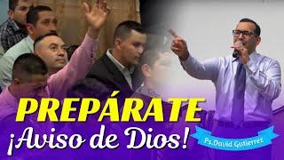PREPÁRATE! Esto es un aviso de Dios - Pastor David Gutiérrez