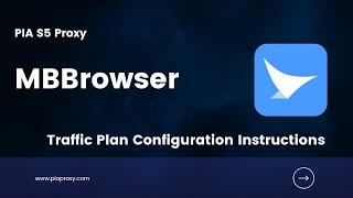 PIA S5 Proxy and MBBrowser: A complete guide to sub-accounts and whitelist proxies