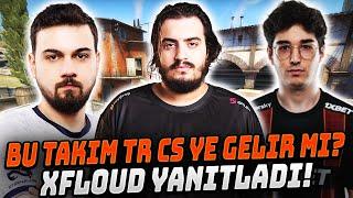 PAZ İMORR XFLOUD ve JOTTAAA BİRLEŞİP TAKIM KURARLAR MI? XFLOUD YANITLADI! ETERNAL FIRE CS2