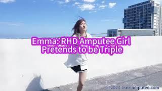 Emma: RHD Amputee Girl Pretends to be Triple