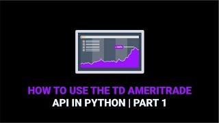 How to Use the TD Ameritrade API | Part 1