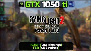 GTX 1050 Ti | Dying Light 2 - Patch 1.2 | 1080P Low | FSR {All Settings}