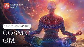 ️ COSMIC  OM @432Hz - ELEVATE Energy ||| 1111 Times || Raise Positive Energy Vibrations