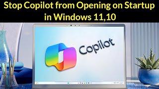 How to Stop Copilot from Opening on Startup in Windows 11 or Windows 10?