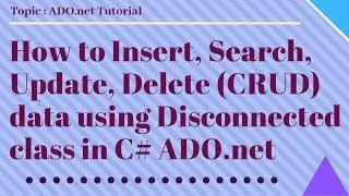 How to Insert, Search, Update, delete (CRUD) data using disconnected class in C# ADO.net