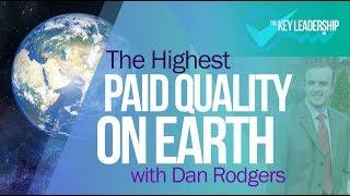 The Highest Paid Quality on Earth | The Key Leadership Inc | Dan Rodgers