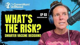Dr. Green Mom® Unfiltered #3 - What's The Risk? Smarter Vaccine Decisions