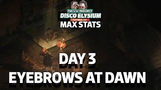 Disco Elysium Max Stats - Eyebrows At Dawn (Day 3)