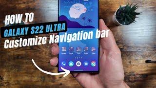 Customize Your Navigation Bar | Samsung Galaxy S22 Ultra or Any Other Galaxy Device