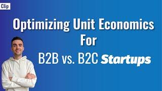 Optimizing unit economics for B2B vs. B2C startups | Eric Andrews clips