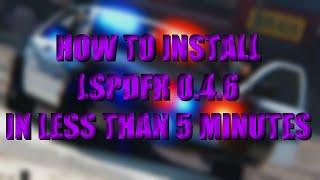 How To Install: LSPDFR 0.4.6 In Under 5 Minutes