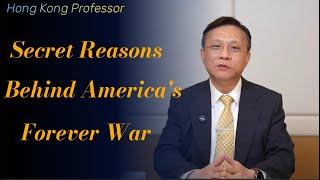 Hong Kong Professor exposes hidden reasons behind America's Forever War