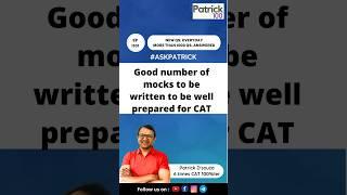 What is a  good number of mocks to be written to be well prepared for CAT | AskPatrick