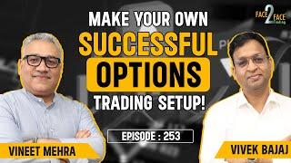 Option Selling Made Easy - His Trading Setup & Strategy Revealed !! #Face2Face with Vineet Mehra