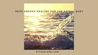 Reiki Energy Healing For The Astral Body