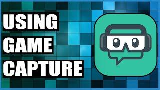 How To Use Game Capture In Streamlabs OBS