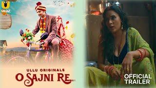 O Sajni Re | Official Trailer | Ullu App | Alendra Bill | Pihu Singh New Web Series