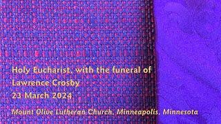 Holy Eucharist, with the funeral of Lawrence Crosby - 03-23-24