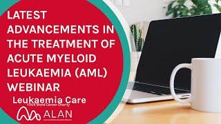 The latest advancements in the treatment of acute myeloid leukaemia (AML) WEBINAR