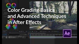 Color Grading Basics and Advanced Techniques in After Effects