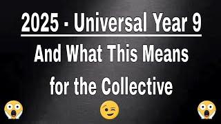 2025 ~ Universal Year 9 and What That Means for the Collective ~ Archangel Guidance