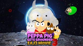 Peppa Pig Gets Grounded EAJ3 Movie 3!