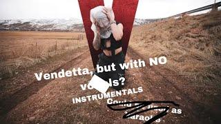 Vendetta, but theres NO instrumentals?