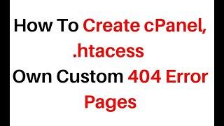 How To Create cPanel, .htacess Own Custom 404 Error Pages