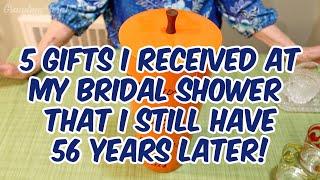 5 Gifts I Recieved At My Bridal Shower That I Still Have 56 Years Later!