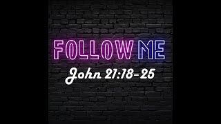 Follow Me (John  21:18-25) - 04.30.2023